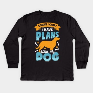 Sorry I Can't I Have Plans With My Dog Kids Long Sleeve T-Shirt